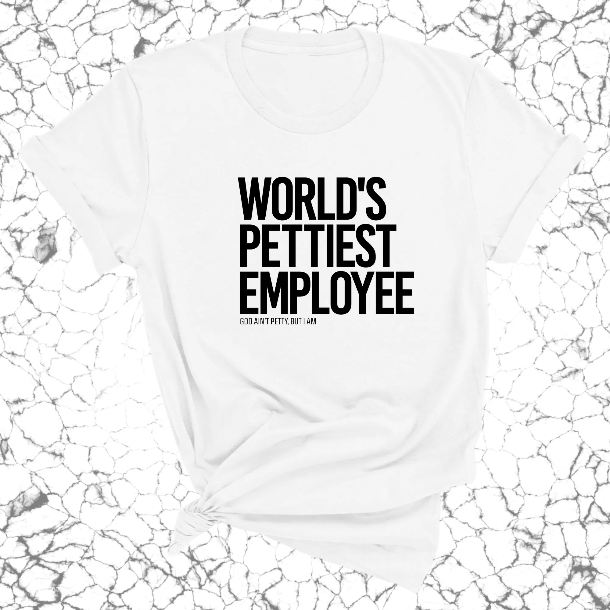 World's Pettiest Employee Unisex Tee